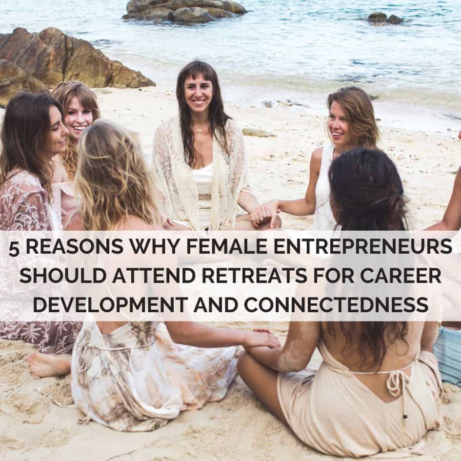 A group of smiling people sit on a beach, holding hands, with text about benefits for entrepreneurs attending retreats for career and connectivity.